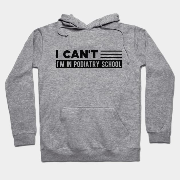 Podiatry Student - I can't I'm in podiatry school Hoodie by KC Happy Shop